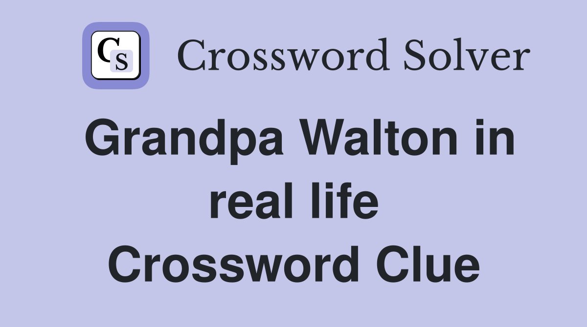Grandpa Walton in real life Crossword Clue