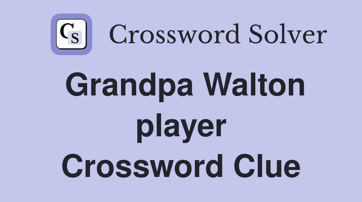 Grandpa Walton player Crossword Clue
