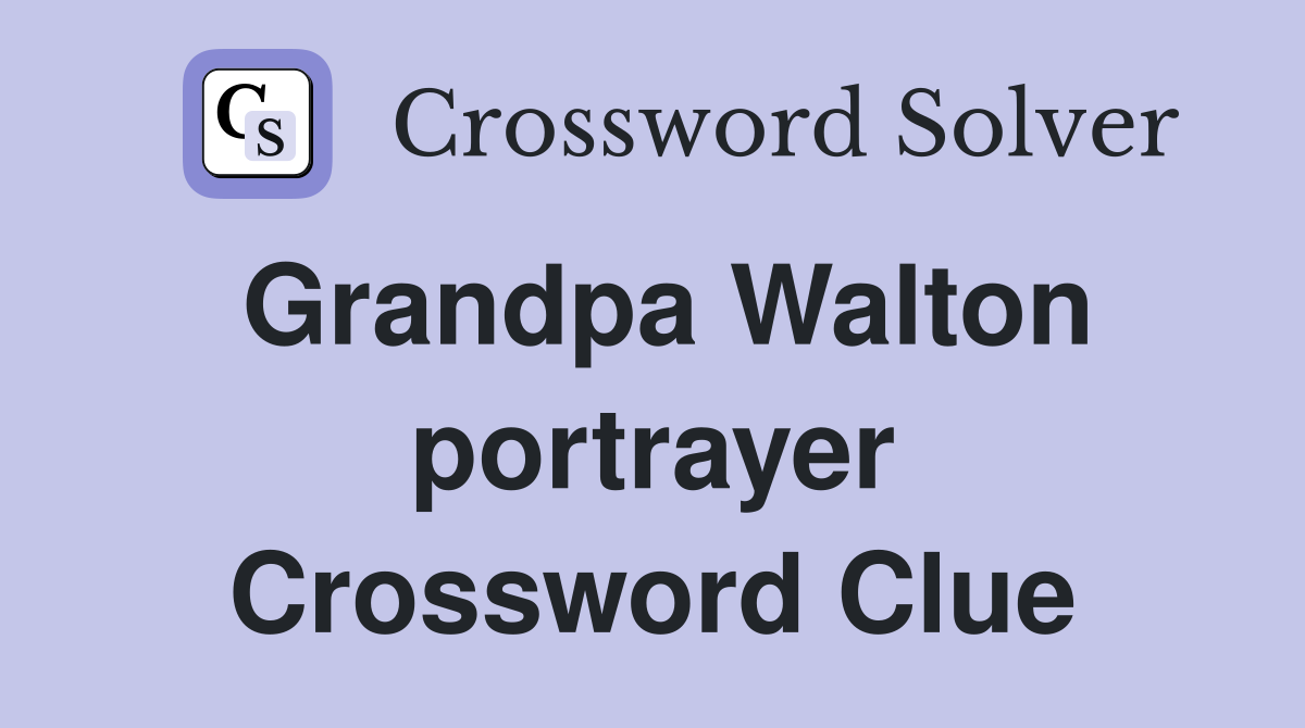 Grandpa Walton portrayer Crossword Clue