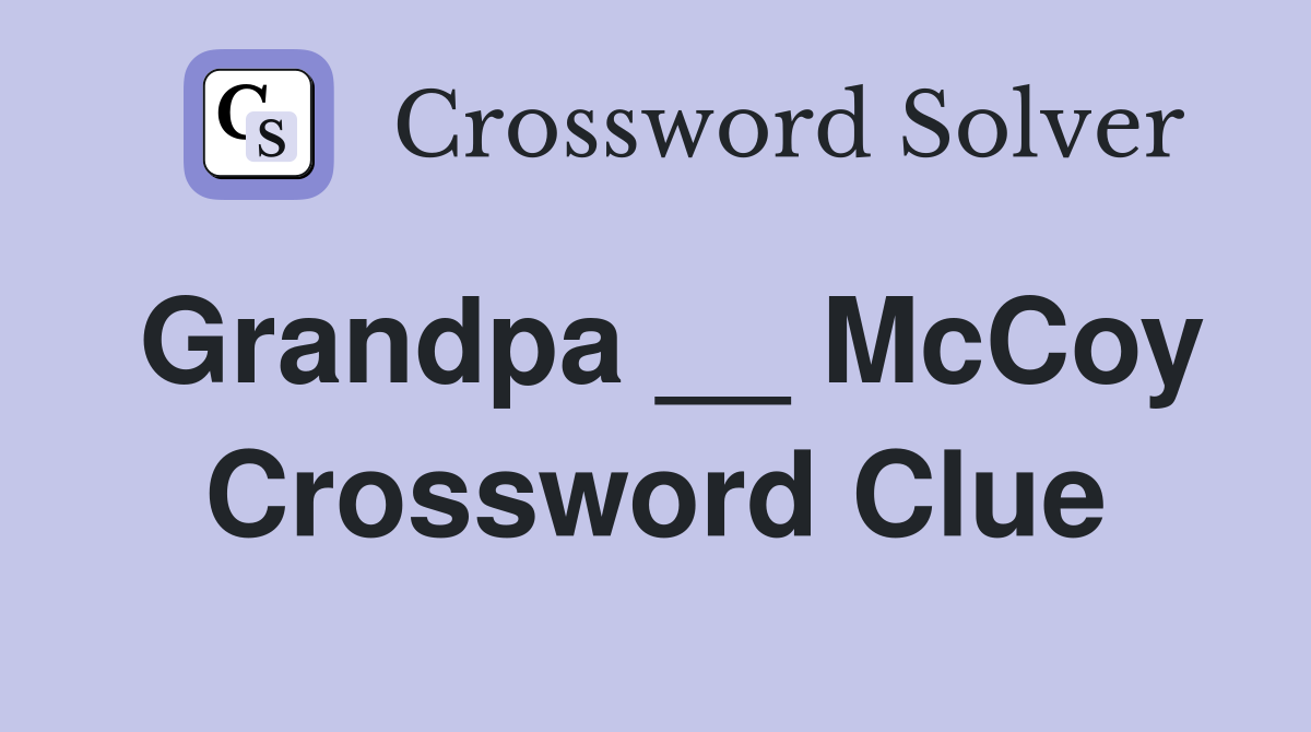 Grandpa __ McCoy Crossword Clue