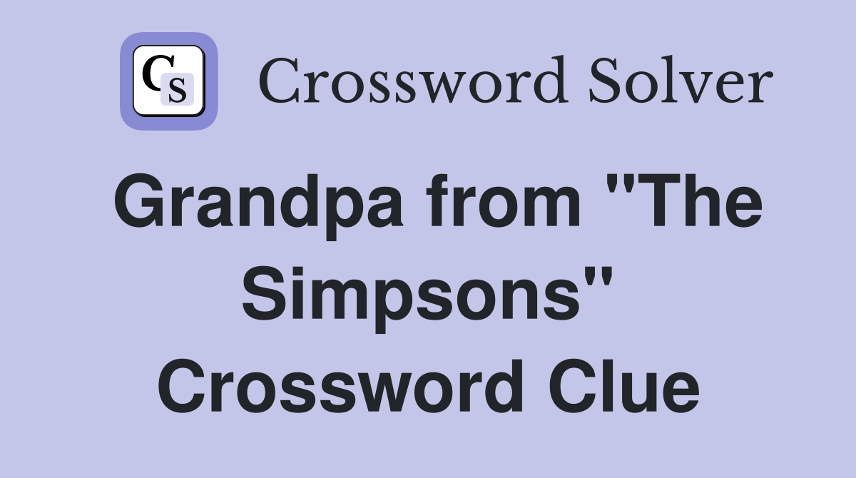 Grandpa from "The Simpsons" Crossword Clue