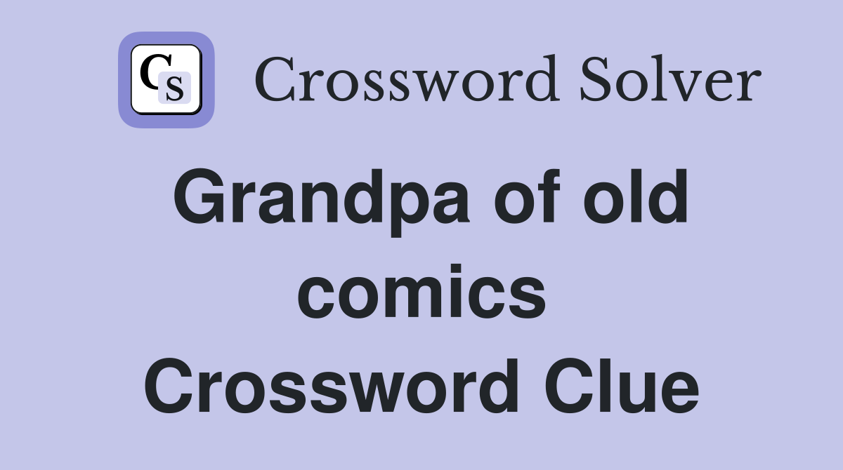Grandpa of old comics Crossword Clue