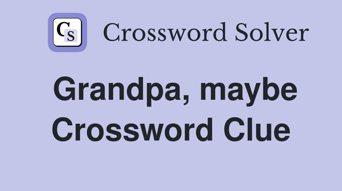 Grandpa, maybe Crossword Clue