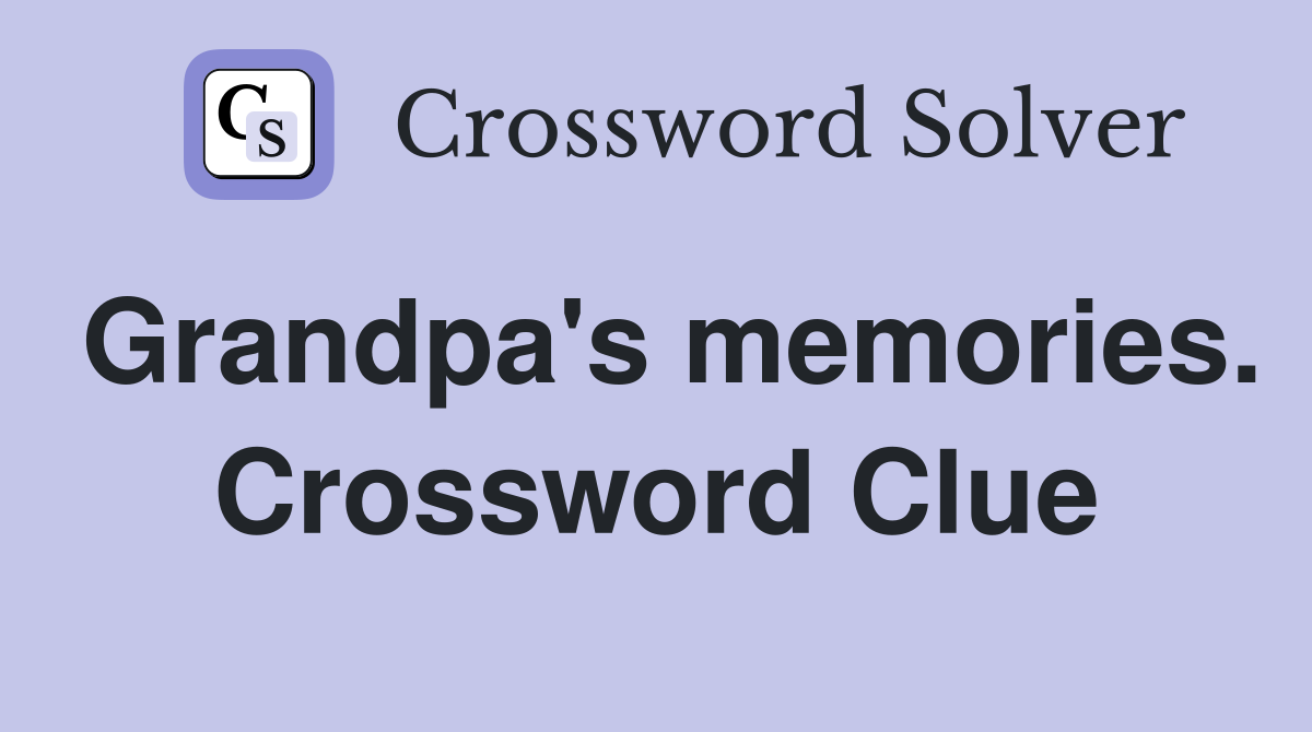 Grandpa's memories. Crossword Clue