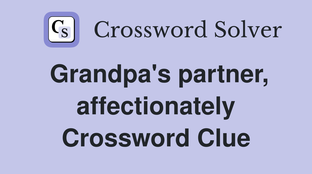 Grandpa's partner, affectionately Crossword Clue