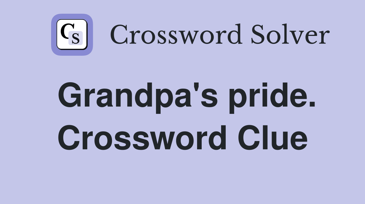 Grandpa's pride. Crossword Clue