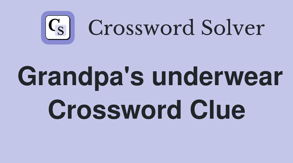 Grandpa's underwear Crossword Clue