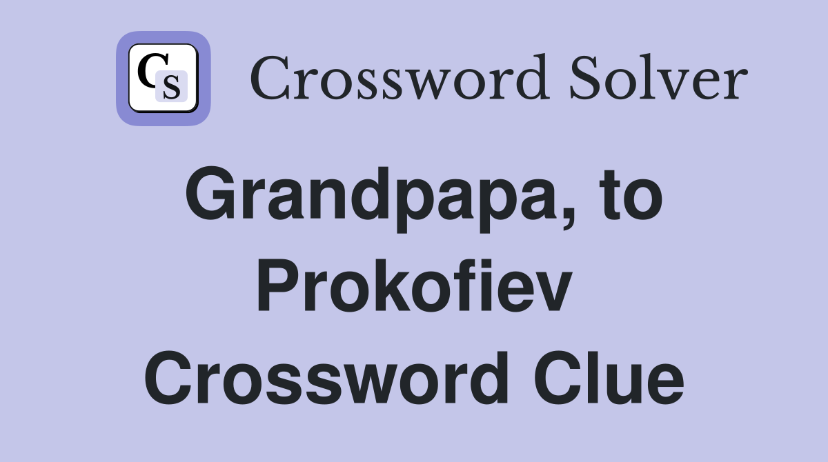 Grandpapa, to Prokofiev Crossword Clue