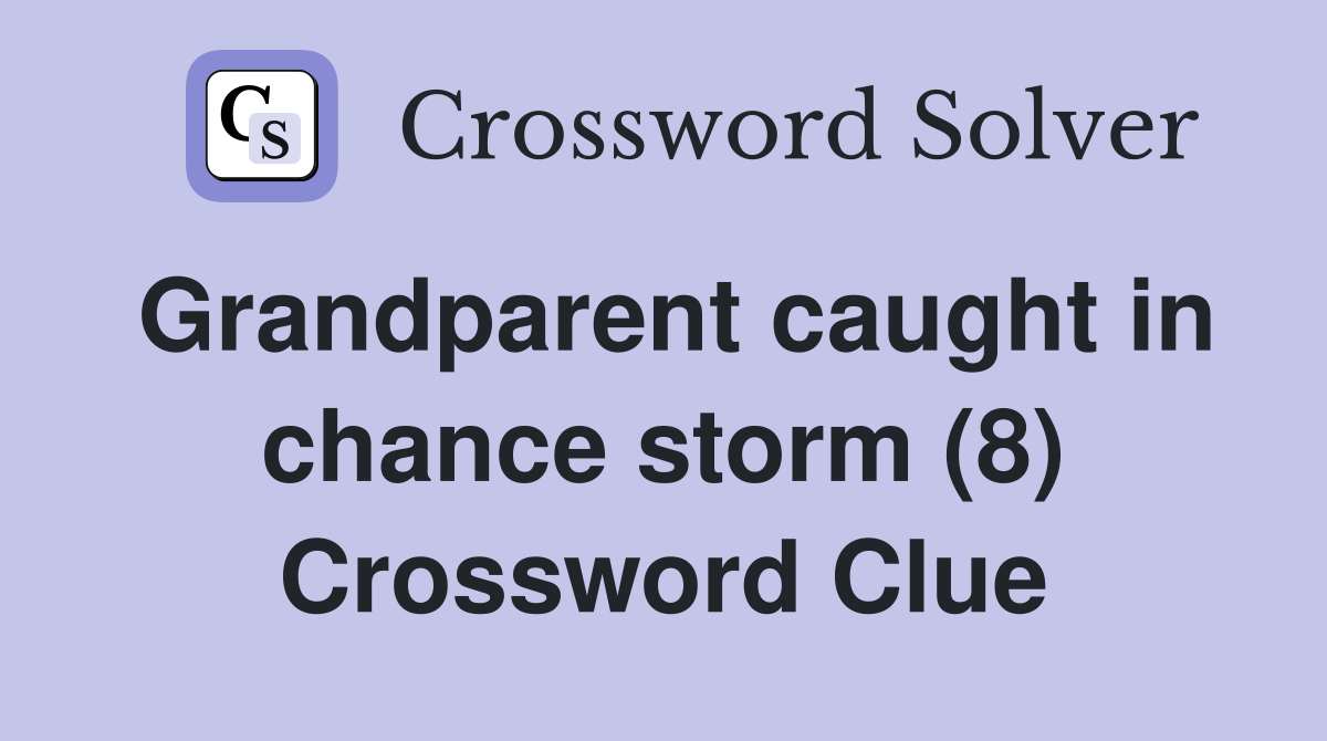 Grandparent caught in chance storm (8) Crossword Clue