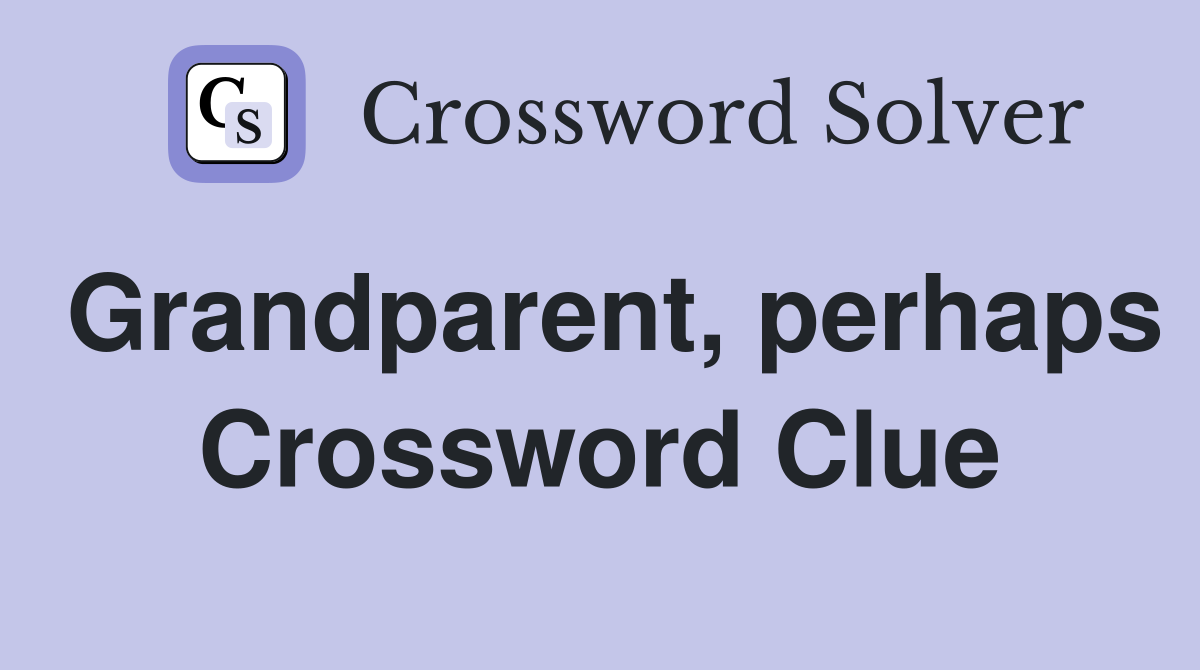 Grandparent, perhaps Crossword Clue