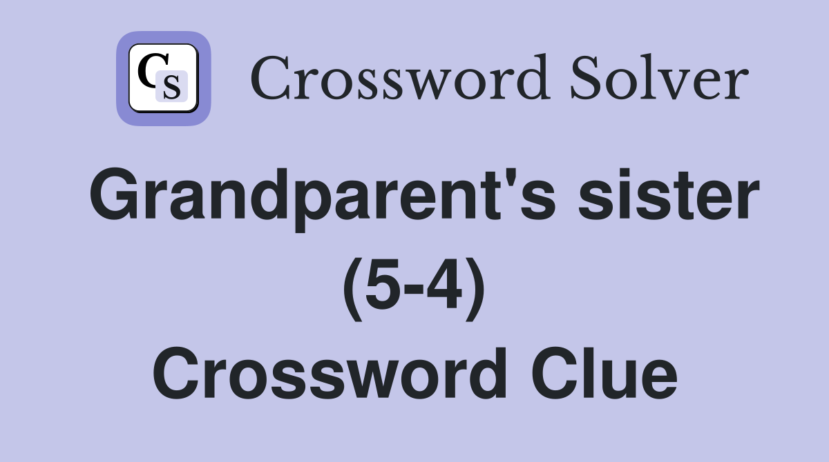 Grandparent's sister (5-4) Crossword Clue