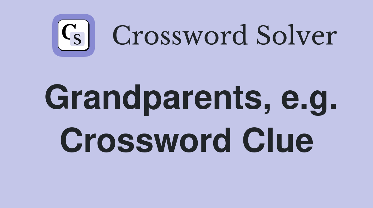Grandparents, e.g. Crossword Clue