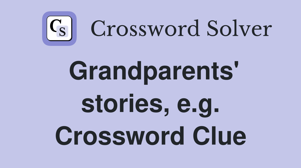 Grandparents' stories, e.g. Crossword Clue