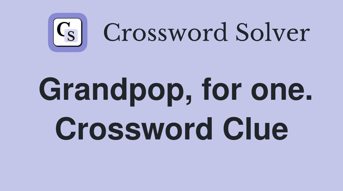 Grandpop, for one. Crossword Clue