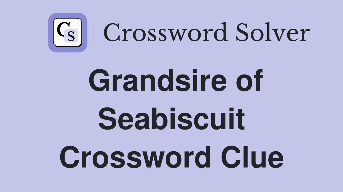 Grandsire of Seabiscuit Crossword Clue