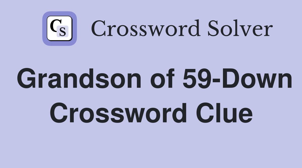 Grandson of 59-Down Crossword Clue