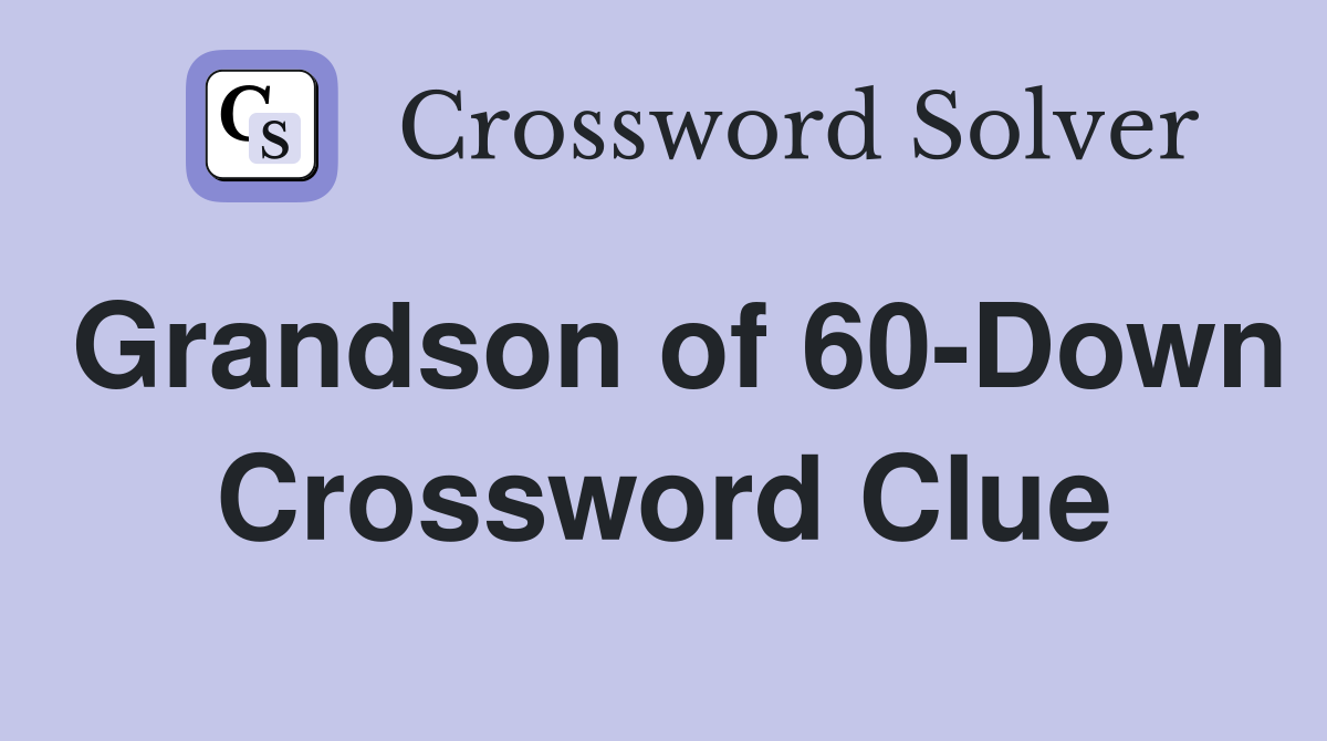 Grandson of 60-Down Crossword Clue