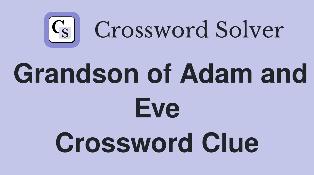 Grandson of Adam and Eve Crossword Clue
