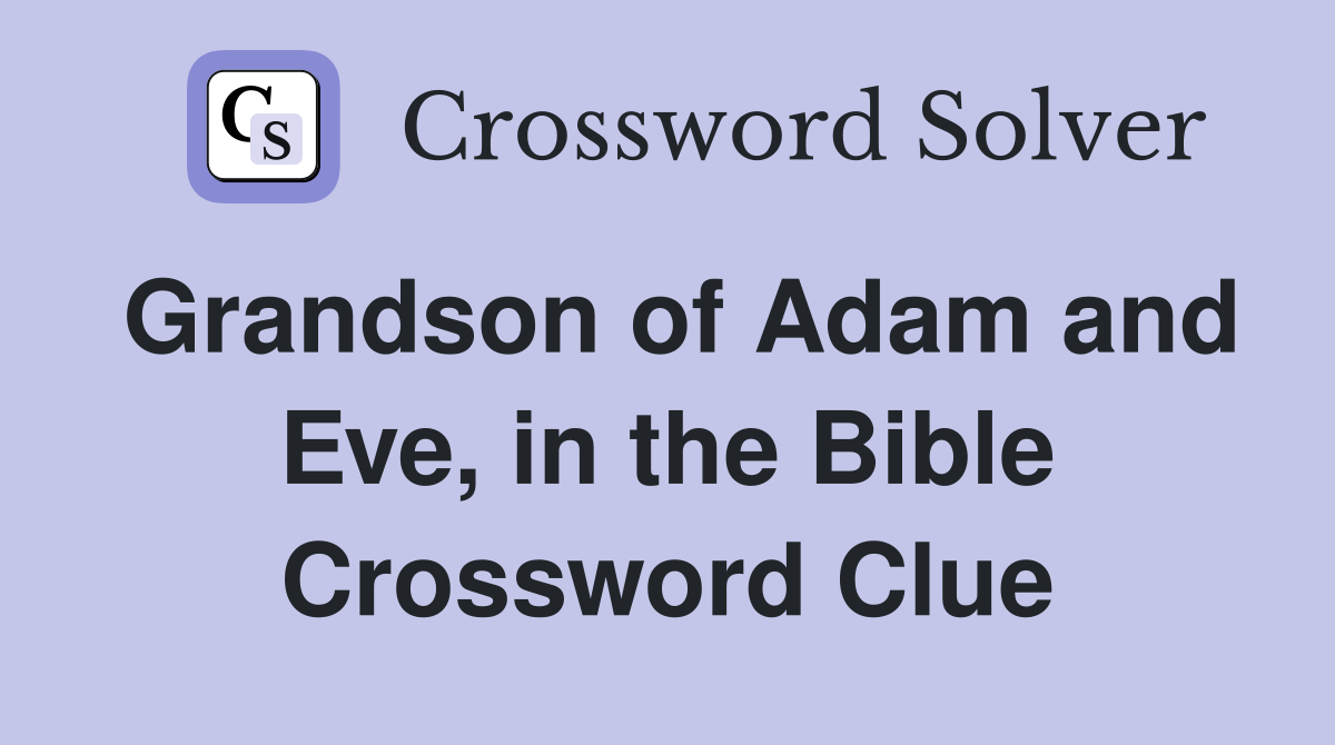 Grandson of Adam and Eve, in the Bible Crossword Clue