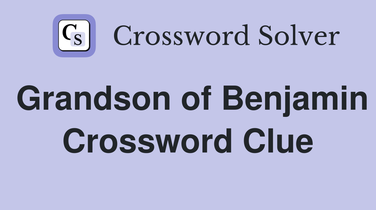 Grandson of Benjamin Crossword Clue