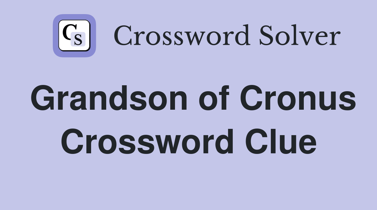 Grandson of Cronus Crossword Clue