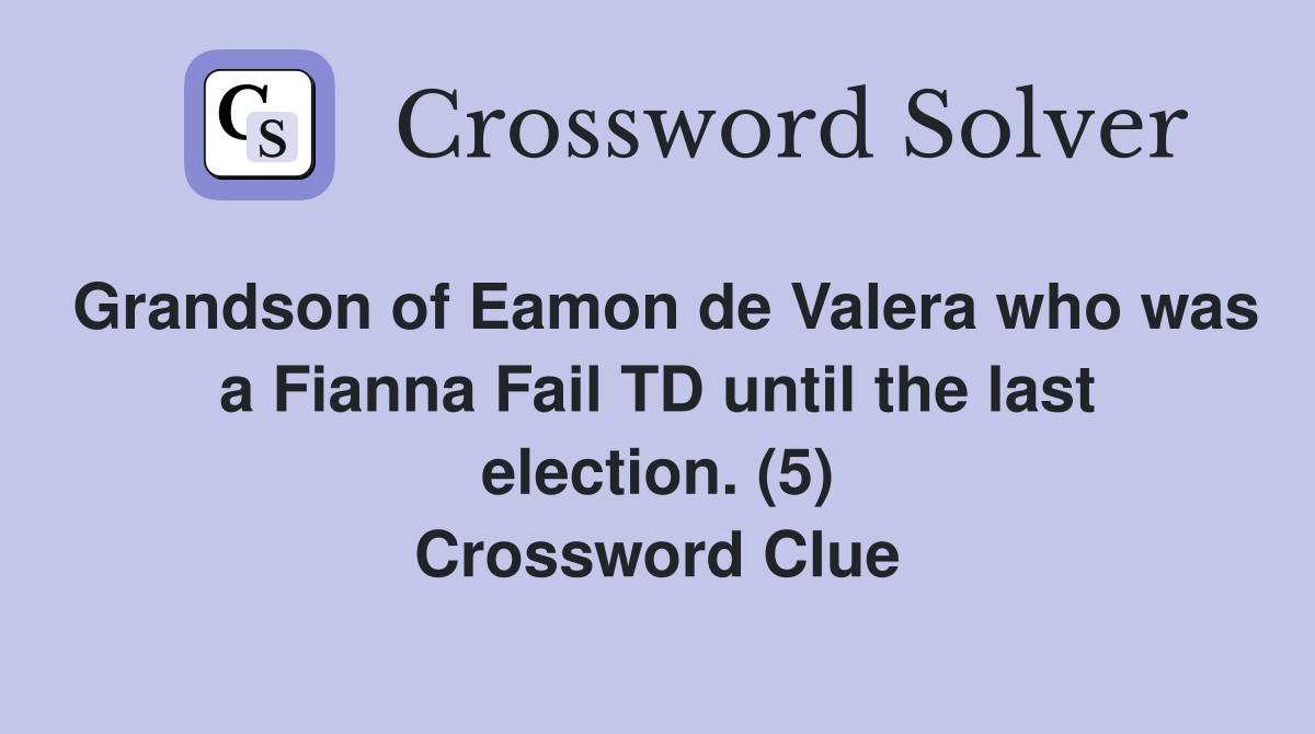 Grandson of Eamon de Valera who was a Fianna Fail TD until the last election. (5) Crossword Clue