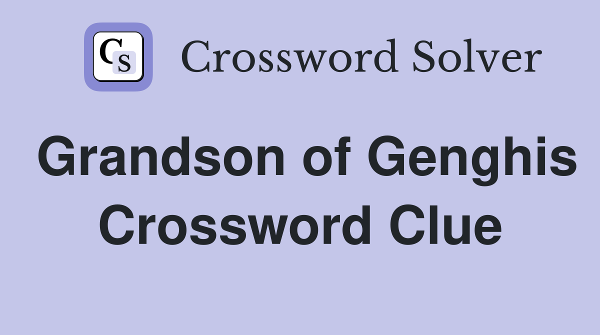 Grandson of Genghis Crossword Clue