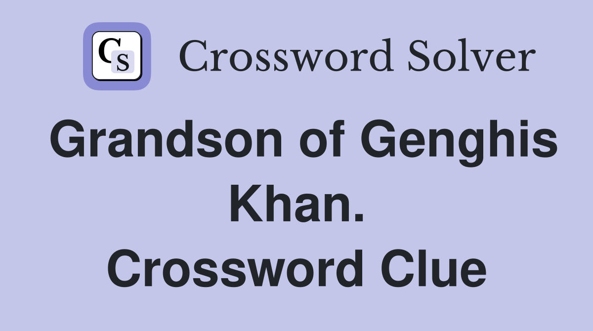 Grandson of Genghis Khan. Crossword Clue