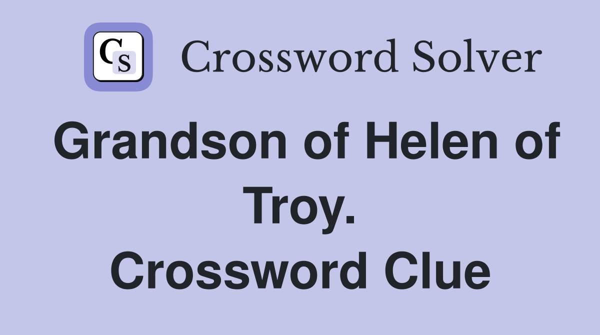 Grandson of Helen of Troy. Crossword Clue