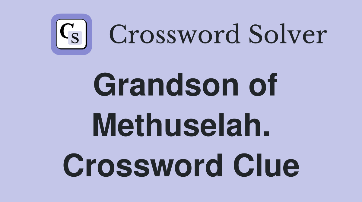 Grandson of Methuselah. Crossword Clue