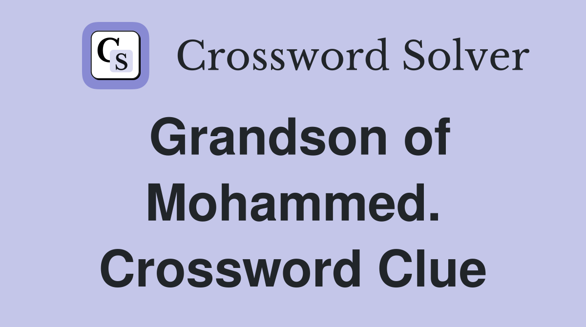 Grandson of Mohammed. Crossword Clue