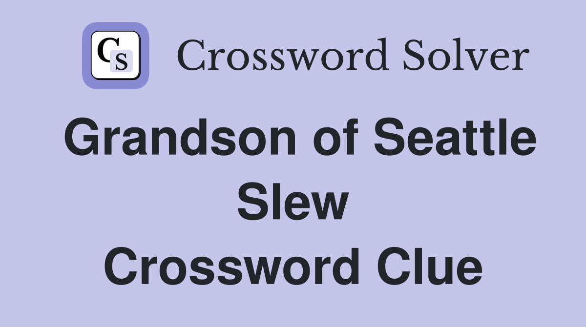 Grandson of Seattle Slew Crossword Clue
