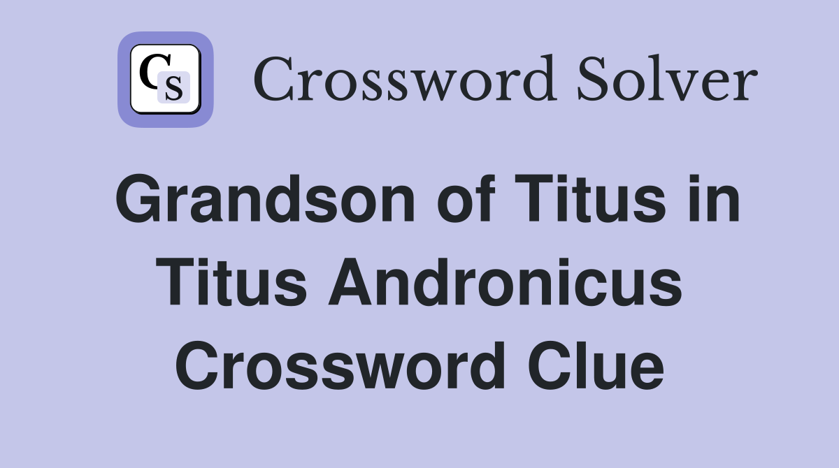 Grandson of Titus in Titus Andronicus Crossword Clue