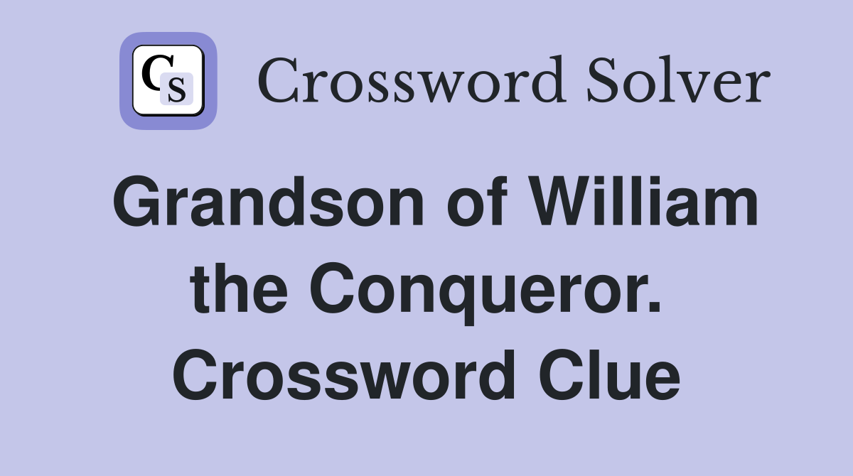 Grandson of William the Conqueror. Crossword Clue