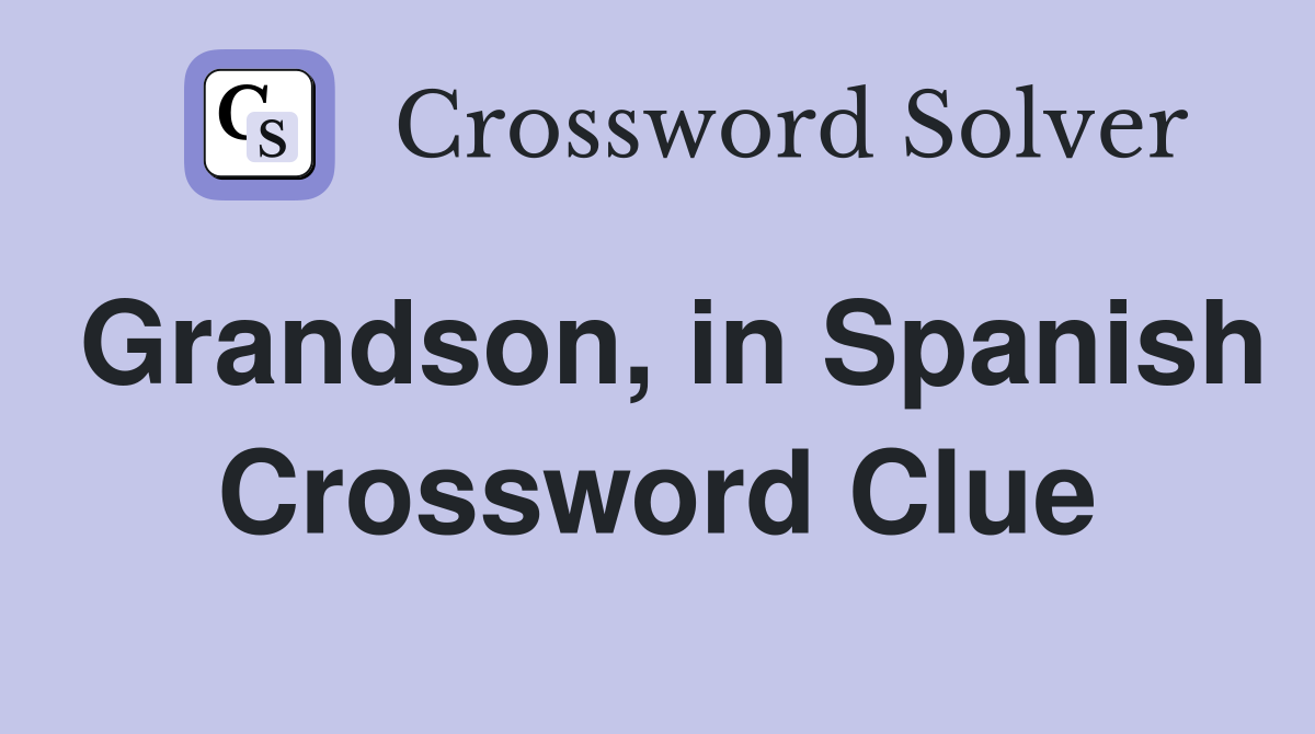 Grandson, in Spanish Crossword Clue