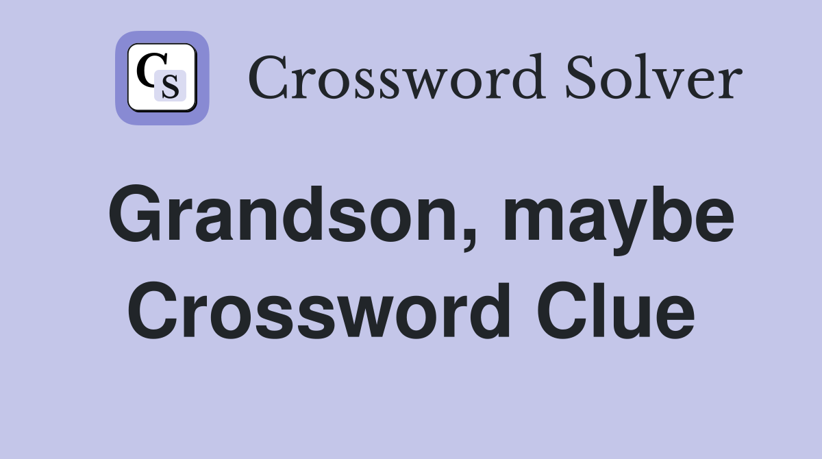 Grandson, maybe Crossword Clue