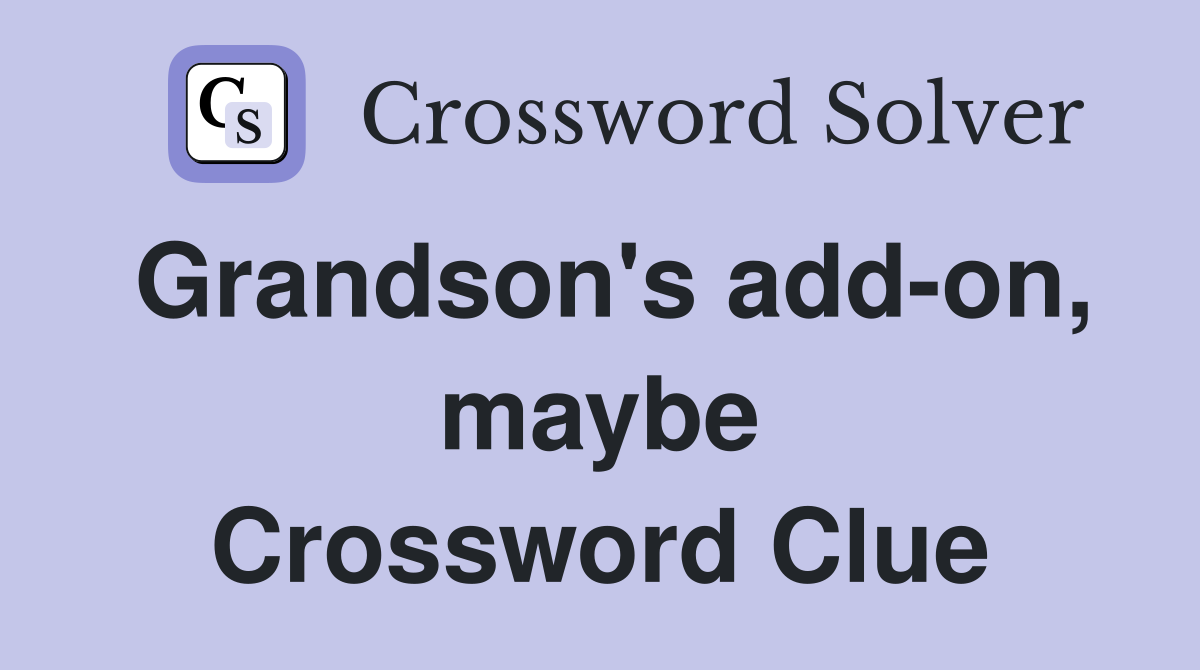 Grandson's add-on, maybe Crossword Clue