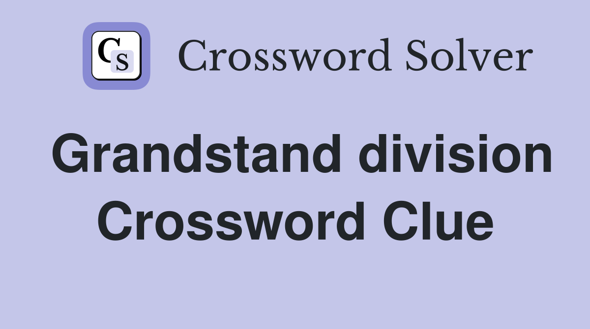 Grandstand division Crossword Clue