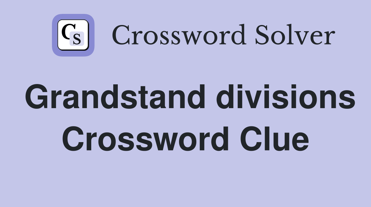 Grandstand divisions Crossword Clue