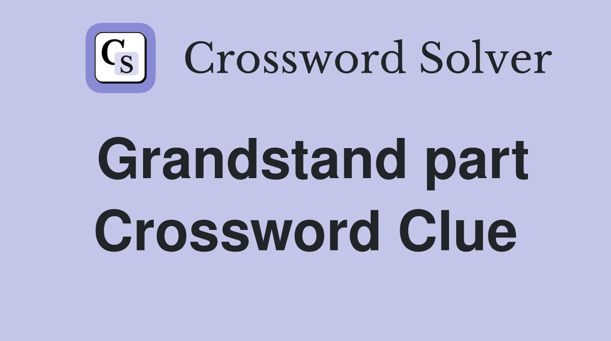 Grandstand part Crossword Clue