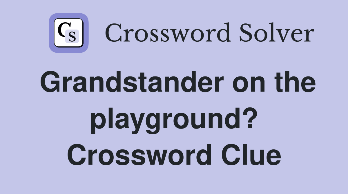 Grandstander on the playground? Crossword Clue