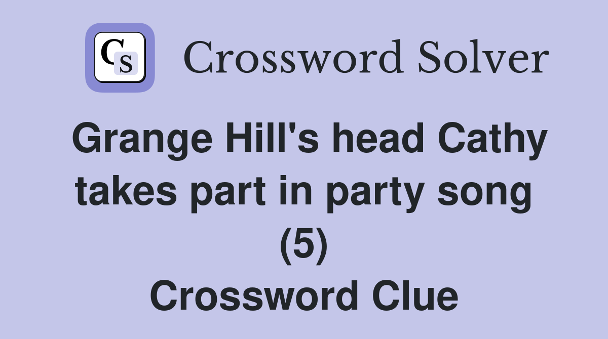Grange Hill's head Cathy takes part in party song (5) Crossword Clue