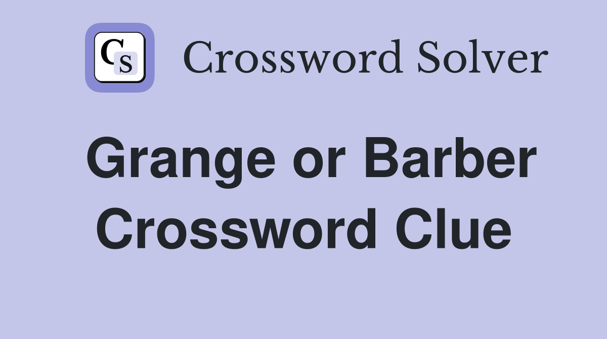 Grange or Barber Crossword Clue