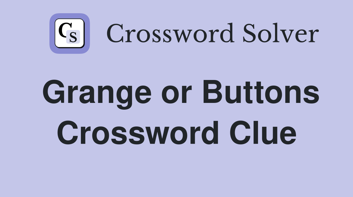 Grange or Buttons Crossword Clue