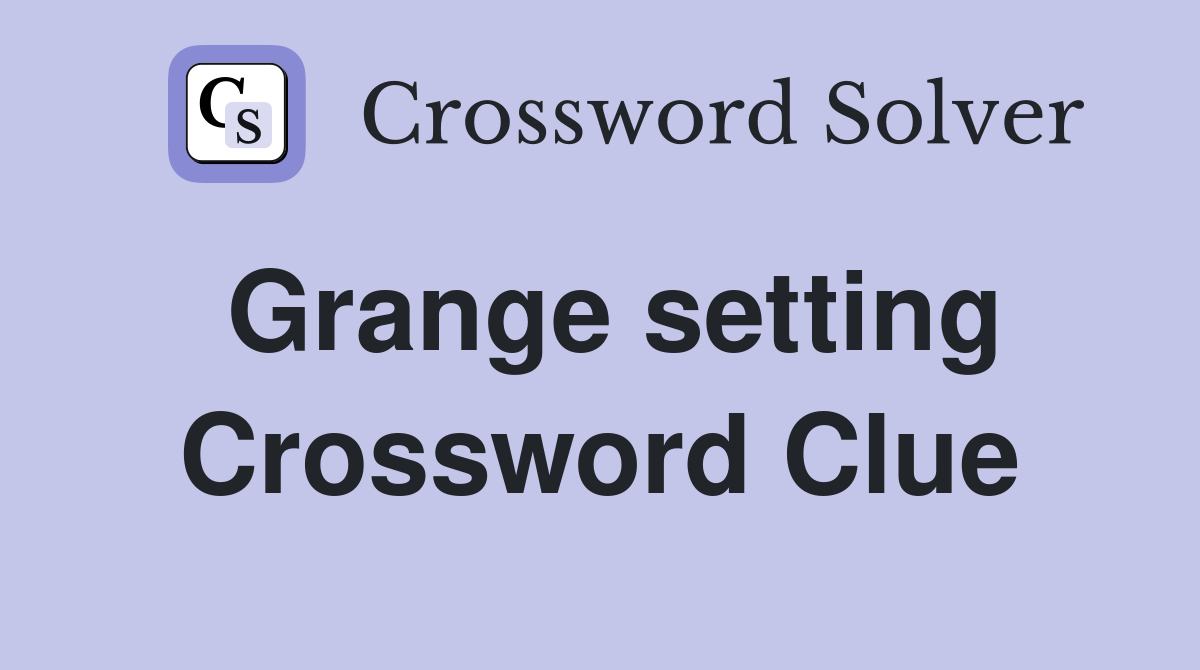 Grange setting Crossword Clue