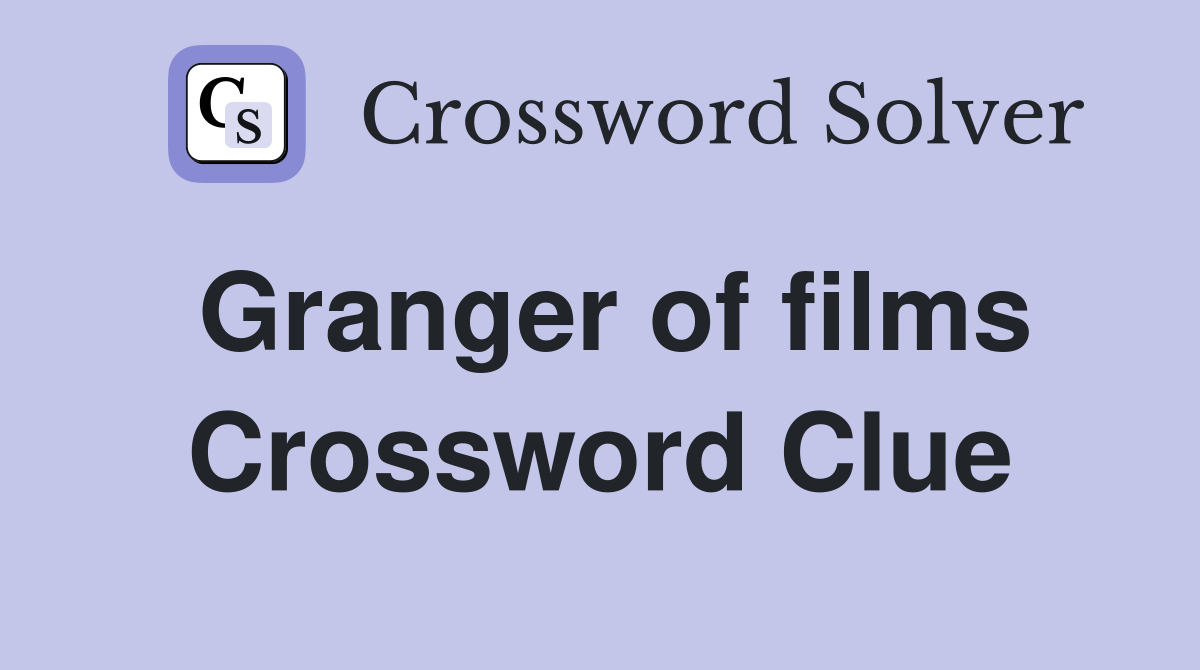 Granger of films Crossword Clue
