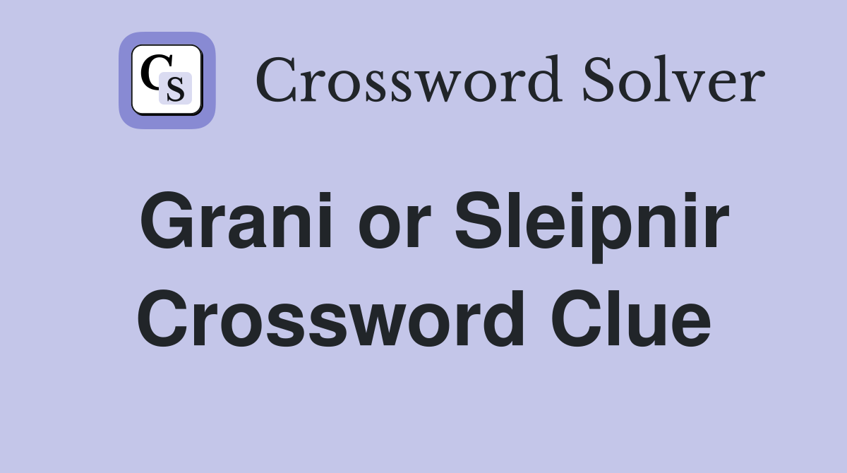 Grani or Sleipnir Crossword Clue
