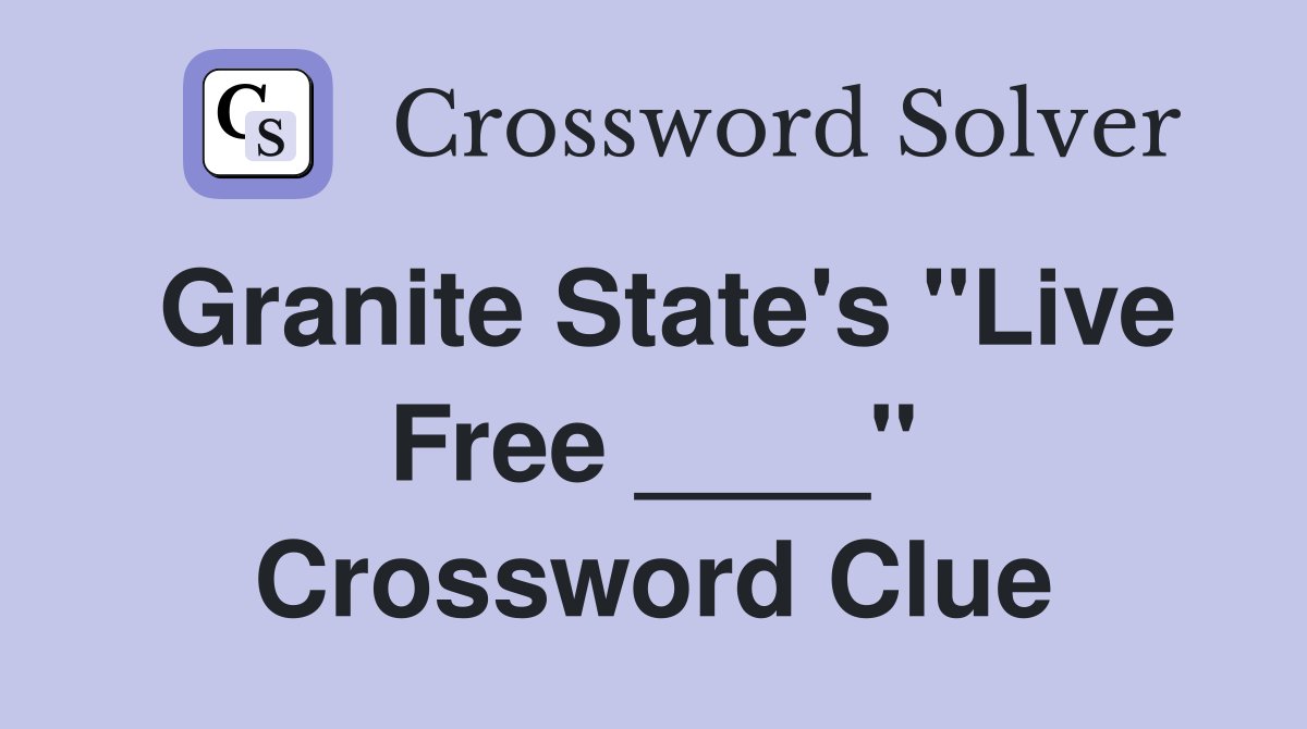 Granite State's "Live Free ____" Crossword Clue