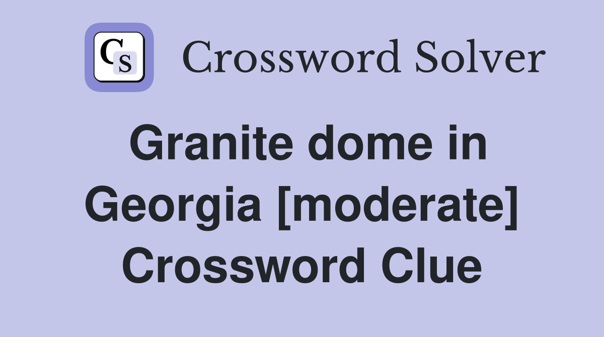 Granite dome in Georgia [moderate] Crossword Clue