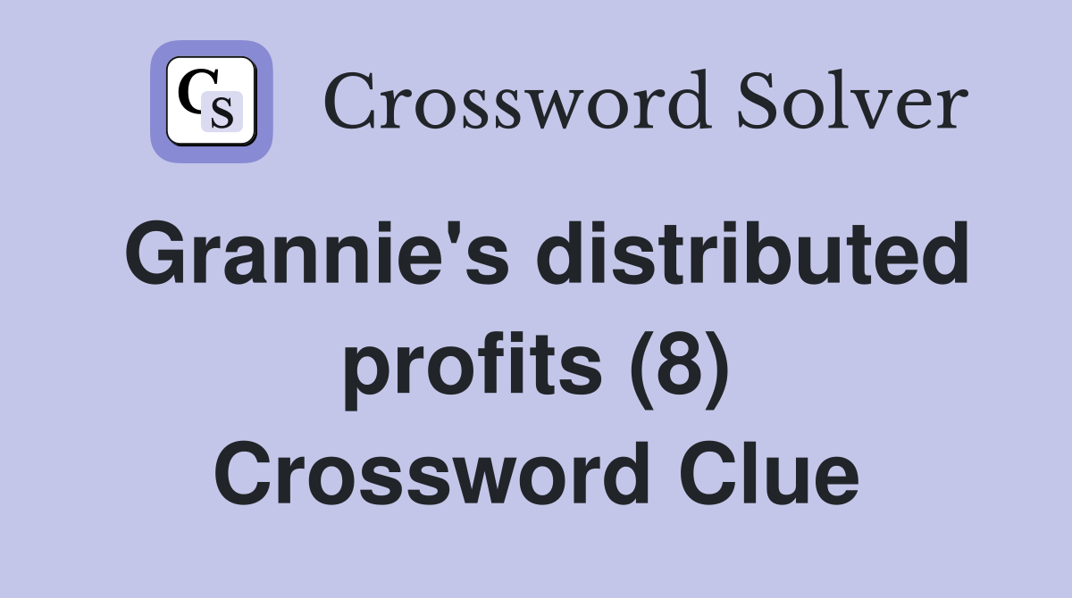 Grannie's distributed profits (8) Crossword Clue